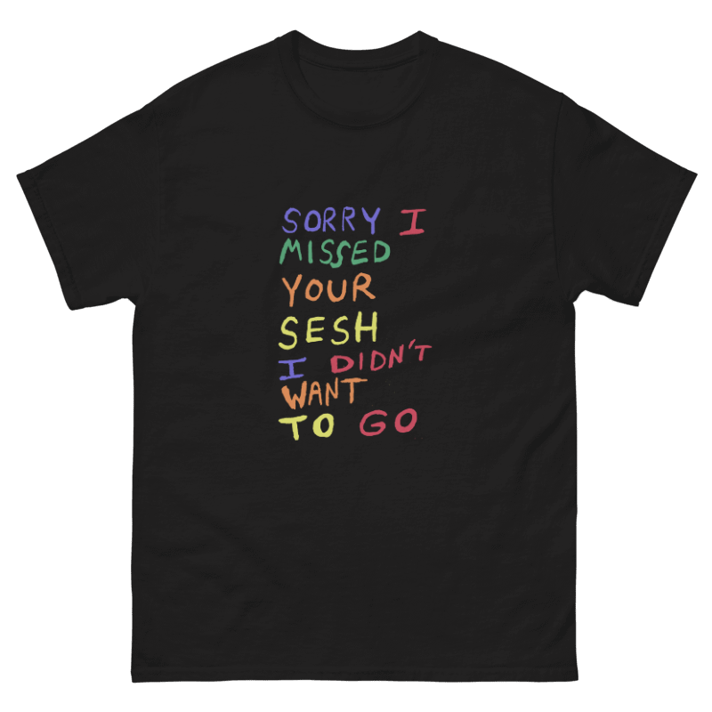 Sorry I Missed Your Sesh T-shirt