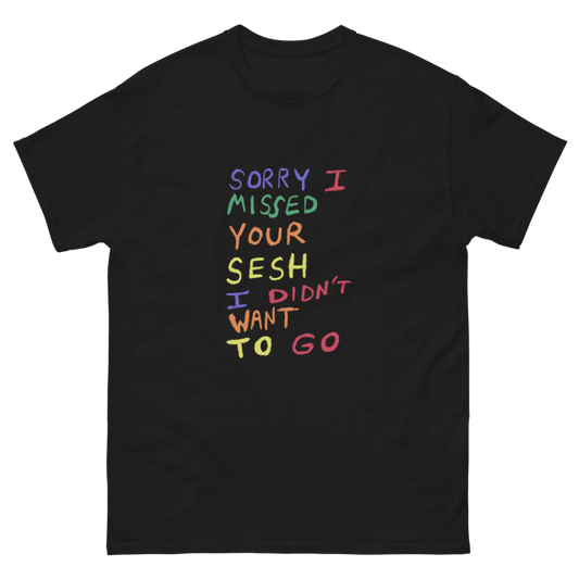 Sorry I Missed Your Sesh T-shirt