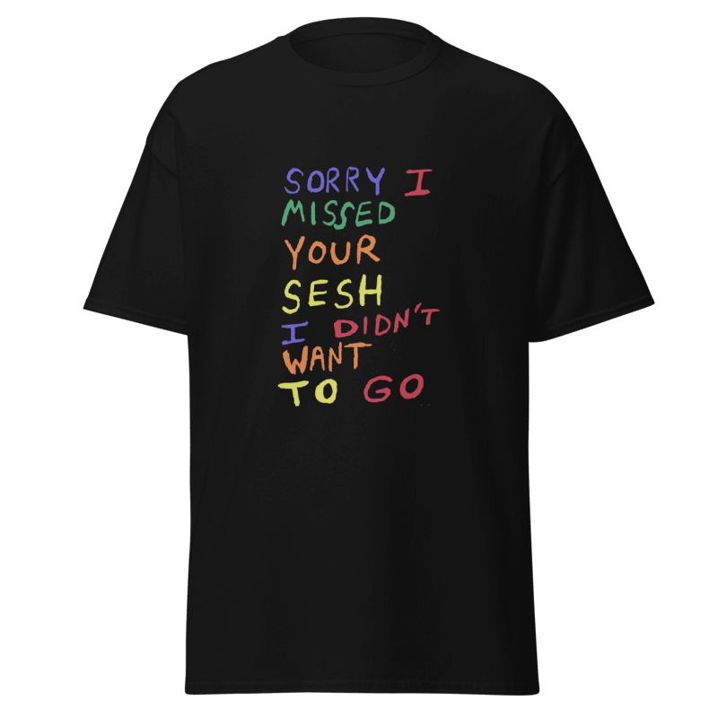 Sorry I Missed Your Sesh T-shirt